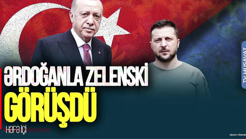 BU DƏQİQƏLƏRDƏ Ərdoğanla Zelenski GÖRÜŞÜR: Ukraynanın taleyi MASADA...