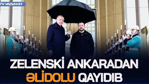 Zelenski Ankaradan ƏLİDOLU QAYIDIB – Ərdoğan Ukrayna liderinə NƏLƏRİ SÖZ VERİB? - CANLl