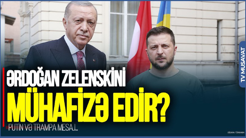 Ərdoğandan Putin və Trampa mesaj... – Zelenskini mühafizəsi altına alır?