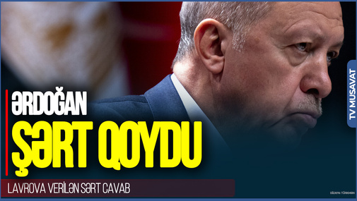 Ərdoğan Putin qarşısında ŞƏRT QOYDU: Lavrova verilən SƏRT CAVAB