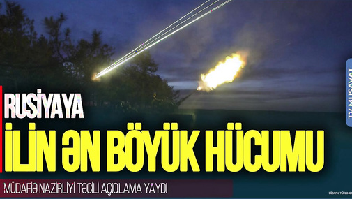 Rusiyaya İLİN ƏN BÖYÜK HÜCUMU: Müdafiə Nazirliyi TƏCİLİ açıqlama yaydı – “Ana Xəbər”