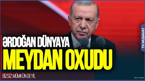 Ərdoğan dünyaya MEYDAN OXUDU: “Bizsiz mümkün deyil, dünya beşdən böyükdür”