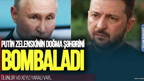 Putin Zelenskinin doğma şəhərini BOMBALADI: Ölənlər və xeyli yaralı var... – CANLI