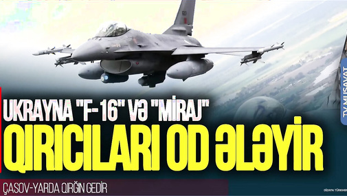 Ukrayna "F-16" və "Miraj" QIRICILARI ilə rusların başına OD ələyir, Çasov-Yarda QIRĞIN gedir