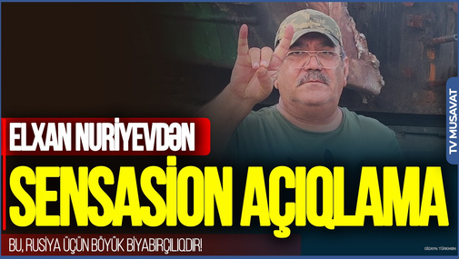 Rusiyanın hərəkətləri MƏNTİQƏ SIĞMIR: Bu, Rusiya üçün böyük BİYABIRÇILIQDIR! - Elxan Nuriyevdən SENSASİON AÇIQLAMA