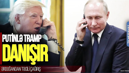 BU DƏQİQƏLƏRDƏ Putinlə Tramp danışır, Ərdoğandan TƏCİLİ çağırış - "Ana Xəbər"