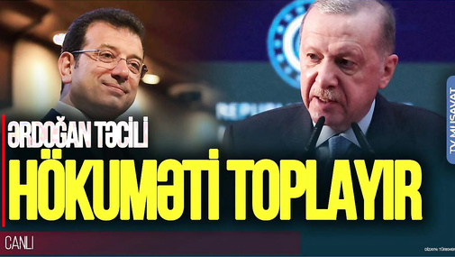 Ərdoğan TƏCİLİ hökuməti TOPLAYIR: İmamoğlunun həbsi və... – CANLI