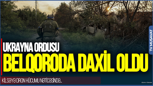 Ukrayna ordusu Belqoroda daxil oldu: Kilsəyə dron HÜCUMU nəticəsində...