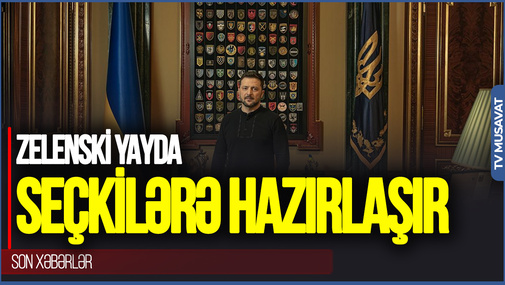 Zelenski yayda SEÇKİLƏRƏ hazırlaşır