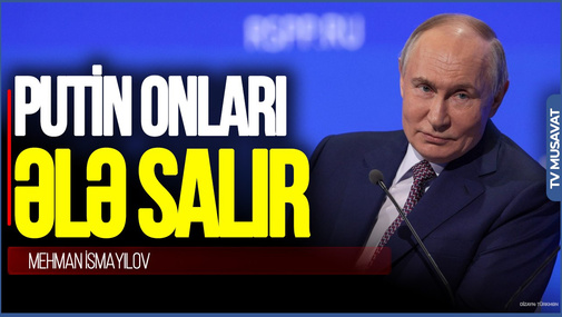 Putin Avropanı ələ salır: Putin hakimiyyətdə olduğu müddətdə bu MÜHARİBƏ BİTMƏYƏCƏK - Mehman İsmayılovdan ŞOK SÖZLƏR