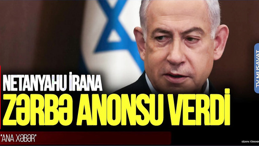 Netanyahu İrana ZƏRBƏ anonsu verdi, türk general “LAP AZ QALIB” dedi – “Ana Xəbər”