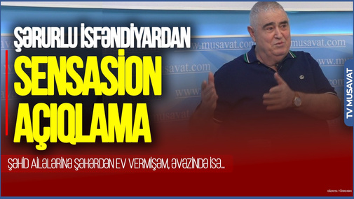 Şəhid ailələrinə şəhərdən ev vermişəm əvəzində dövlət mənə çölün düzündən torpaq verdi - Şərurlu İsfəndiyardan SENSASİON AÇIQLAMA