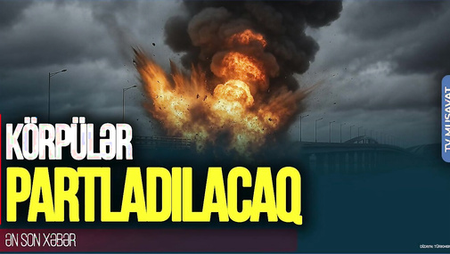Rusiyanın iki vilayəti HƏDƏFDƏ: Körpülər PARTLADILACAQ və... – “Ana Xəbər”