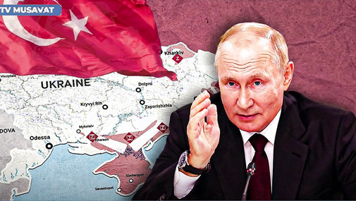 Türkiyə-Rusiya TOQQUŞUR: Putinin Ukraynadan sonrakı hədəfi Türkiyə SƏRHƏDLƏRİDİR – Plan MASADA!