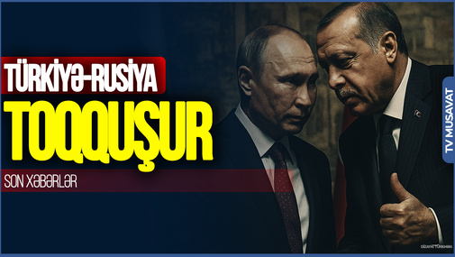 Türkiyə-Rusiya TOQQUŞUR: Putinin Ukraynadan sonrakı hədəfi Türkiyə SƏRHƏDLƏRİDİR – Plan MASADA