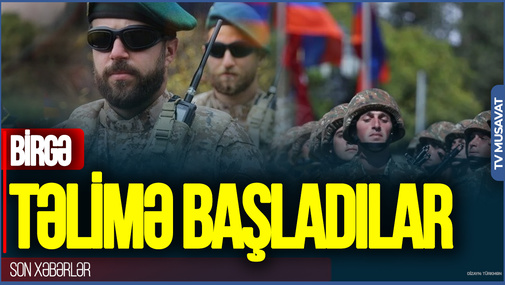 İranla Ermənistan BİRGƏ hərbi təlimlərə start verdi: HƏDƏF Azərbaycandır - BÜTÜN DETALLAR