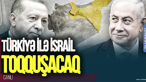 Amerikadan ŞOK: Türkiyə ilə İsrail TOQQUŞACAQ, Bakıda KRİTİK görüş... - CANLI