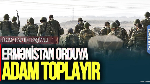 Ermənistan orduya adam TOPLAYIR: Hücuma HAZIRLIQ  başlandı – “Ana Xəbər”