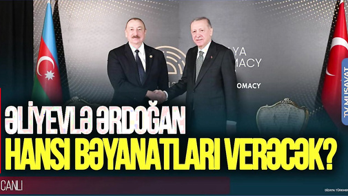 Gözlər Antalyada: BU DƏQİQƏLƏRDƏ Əliyevlə Ərdoğan hansı bəyanatları verəcək? CANLI