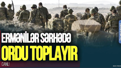 Ermənilər SƏRHƏDƏ texnika və ordu TOPLAYIR: yeni müharibə? Görüntülər CANLI-da...