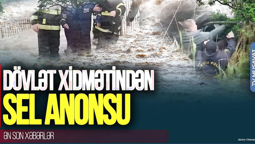 Dövlət Xidmətindən SEL anonsu: insanlar TƏXLİYƏ edildi, həyətləri su basdı - "Ana Xəbər"