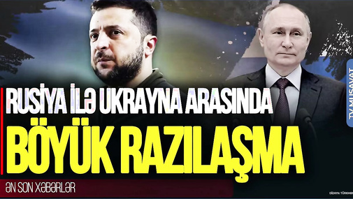 Rusiya ilə Ukrayna arasında BÖYÜK RAZILAŞMA: Kreml və Vaşinqtondan reaksiyalar – “Ana Xəbər”