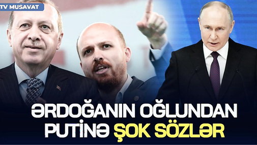 Ərdoğanın oğlundan Putinə ŞOK SÖZLƏR: “Bu günə qədər ETDİKLƏRİNİZ...” – dünya ŞOKDA!