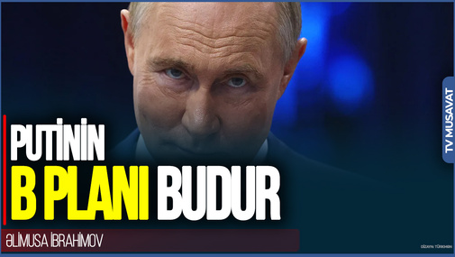 Amerika masadan ÇƏKİLƏRSƏ, Putinin B planı BUDUR: Ukraynanın bu ərazilərini...  - Əlimusa İbrahimovdan UNİKAL TƏHLİL
