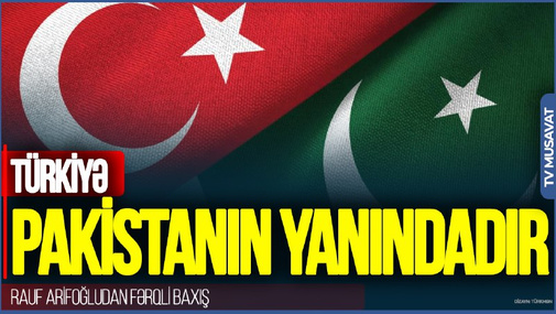Türkiyə Pakistanın yanındadır: Bu baş verərsə, planet dağılacaq – Ərdoğan anlayır ki... Rauf Arifoğludan fərqli baxış