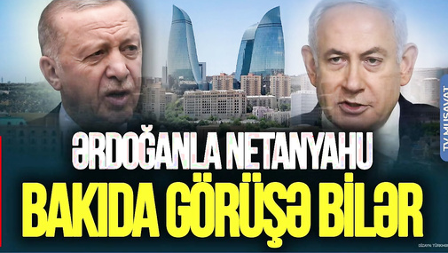 Ərdoğanla Netanyahu Bakıda görüşə bilər - Diplomatdan ŞOK anons! “Ana Xəbər”