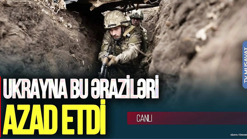 Generaldan SON DƏQİQƏ: Ukrayna bu əraziləri AZAD ETDİ – Detallar “Ana Xəbər”də