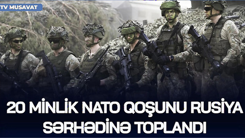 20 minlik NATO qoşunu Rusiya SƏRHƏDİNƏ TOPLANDI – tanklar HAZIR VƏZİYYƏTDƏ –HÜCUMA AZ QALDI!