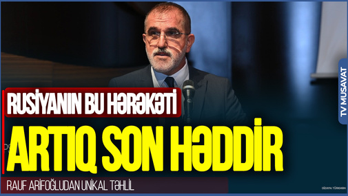 Rusiyanın bu hərəkəti artıq SON HƏDDİR: Azər Badamov qara SİYAHIDADIR - Rauf Arifoğludan UNİKAL TƏHLİL