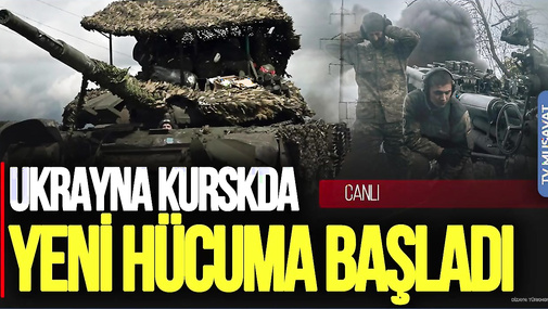 Ukrayna Kurskda yeni HÜCUMA başladı, generaldan SON DƏQİQƏ açıqlaması – CANLI