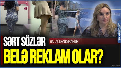 Ölkədə hər şeyi QADIN YANÇAQLARI ilə reklam edirlər - reklamlarımız ƏXLAQDAN KƏNARDIR- Aparıcıdan OD KİMİ ÇIXIŞ