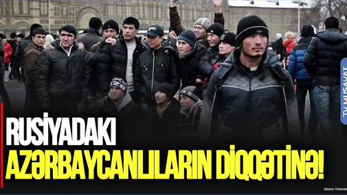 Rusiyadakı azərbaycanlıların DİQQƏTİNƏ! Miqrant uşaqları məktəbə buraxılmır - “Ana Xəbər”