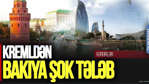Kremldən Bakıya ŞOK TƏLƏB: Azərbaycan Krımı və 4 regionu TANISIN! Detallar "Ana Xəbər"də