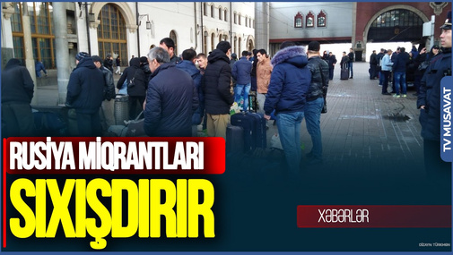 Rusiya miqrantları SIXIŞDIRIR: Nazirlikdən miqrant uşaqları ilə bağlı AÇIQLAMA