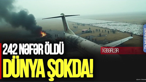 Qəzaya uğrayan təyyarədəki HAMI - 242 nəfər Ö*LDÜ - dünya ŞOKDA! “Ana Xəbər”