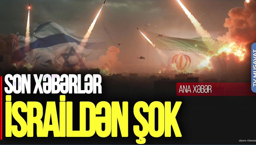 İsraildən ŞOK: Tehranda ÜSTÜNLÜK BİZDƏDİR, Ərdoğan Pezeşkian və Putinlə danışdı – “Ana Xəbər”