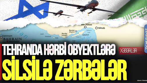 Tehranda hərbi obyektlərə SİLSİLƏ ZƏRBƏLƏR, Xameneinin bunkeri VURULDU - “Ana Xəbər”