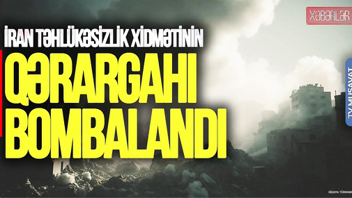 İran Təhlükəsizlik Xidmətinin Qərargahı BOMBALANDI, daha bir alim Ö*LDÜRÜLDÜ – CANLI