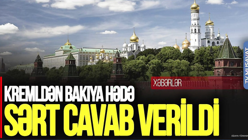 Kremldən Bakıya HƏDƏ dolu NOTA, Azərbaycandan SƏRT cavab verildi: PİK GƏRGİNLİK - “Ana Xəbər”