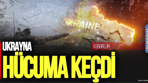 Ukrayna HÜCUMA keçdi, Moskvada AJİOTAJ, Rusiyadan Azərbaycana QADAĞA – “Səhər-Xəbər”