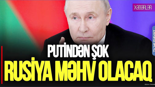 Putindən ŞOK: Rusiya MƏHV OLACAQ: Ukrayna Q*ANLI MƏRHƏLƏYƏ keçdi