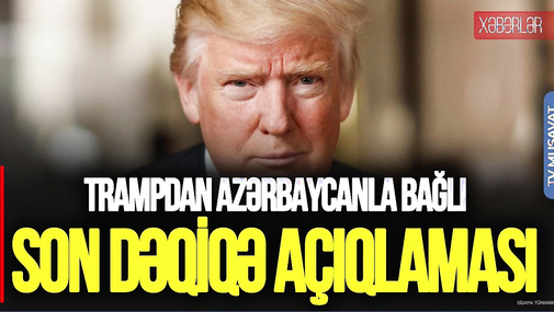 Trampdan Azərbaycanla bağlı SON DƏQİQƏ açıqlaması: “Sizinlə bağlı ÜMİDLƏRİM....”