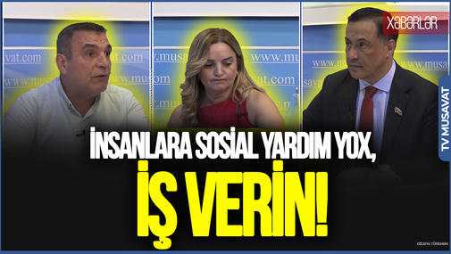 “İnsanlara sosial yardım yox, İŞ VERİN!” - Natiq Cəfərli iqtidar deputatına niyə QƏZƏBLƏNDİ?