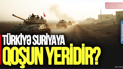 TƏCİLİ! Türkiyə Suriyaya QOŞUN YERİDİR? – Ərdoğan HƏRBİ VARİANTDAN İSTİFADƏ EDƏCƏK