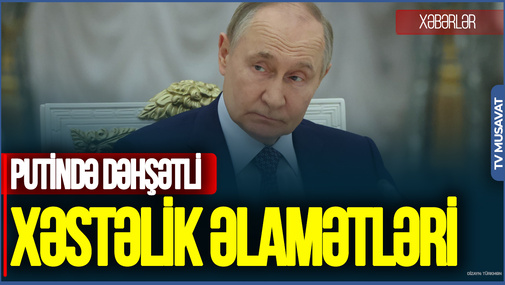 Putində dəhşətli xəstəlik əlamətləri: FTX hərəkətə keçdi  - DETALLAR
