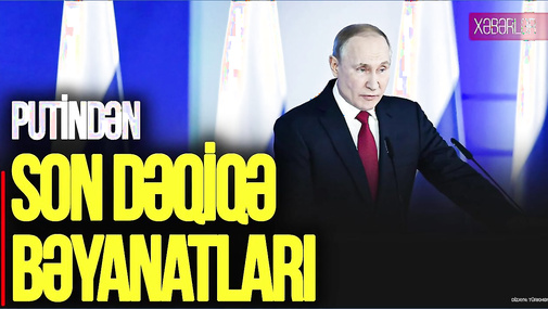 Putindən SON DƏQİQƏ bəyanatları: Tramp və Zelenski ilə görüşə HAZIRAM! “Ana Xəbər” (ardı)